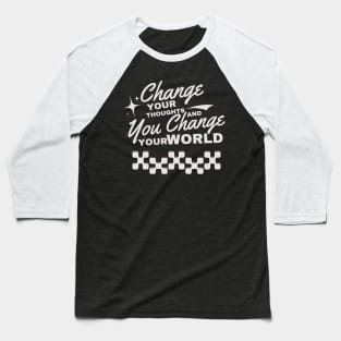 Change your thoughts, and you change your world Baseball T-Shirt